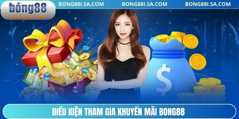 Điều kiện tham gia khuyến mãi BONG88