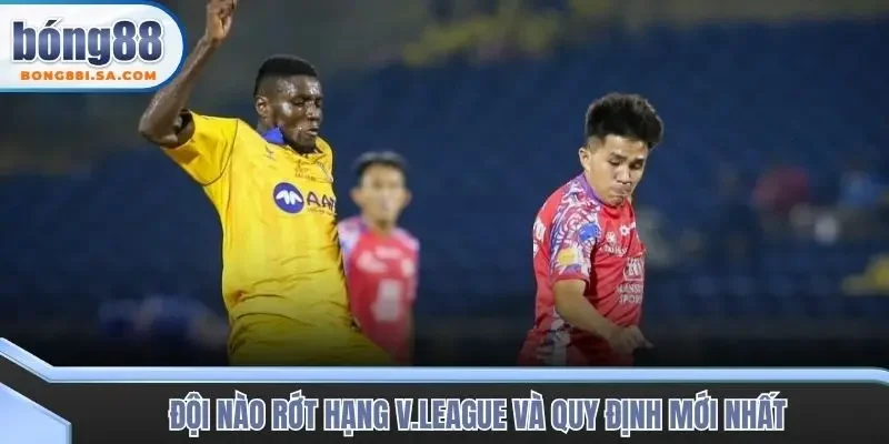 Đội nào rớt hạng V.League và quy định mới nhất