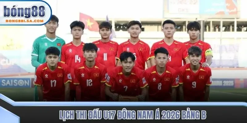 Lịch thi đấu U17 Đông Nam Á 2026 bảng B