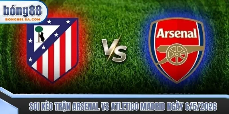Soi kèo trận đấu Arsenal vs Atletico Madrid