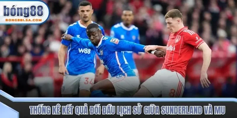 Thống kê kết quả đối đầu lịch sử giữa Sunderland và MU