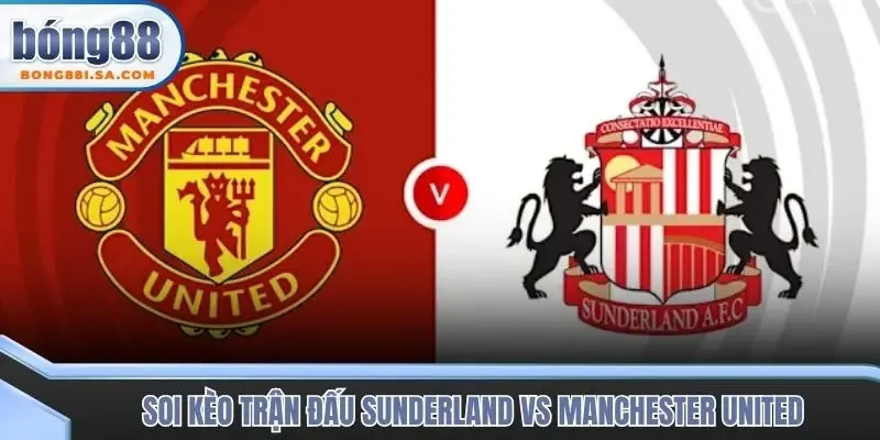 Soi kèo trận đấu Sunderland vs Manchester United