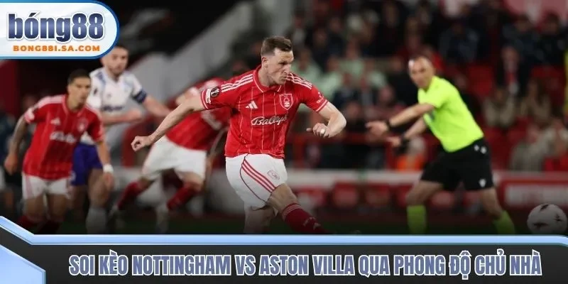 Soi kèo trận đấu Nottingham vs Aston Villa qua phong độ chủ nhà