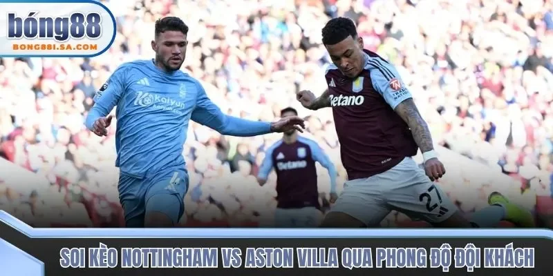 Soi kèo trận đấu Nottingham vs Aston Villa qua phong độ đội khách