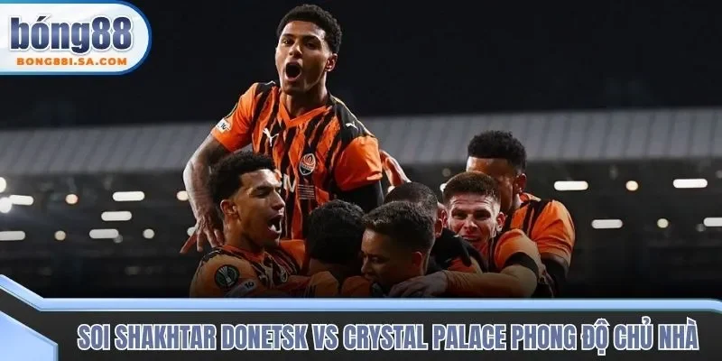 Soi kèo trận đấu Shakhtar Donetsk vs Crystal Palace qua phong độ đội nhà