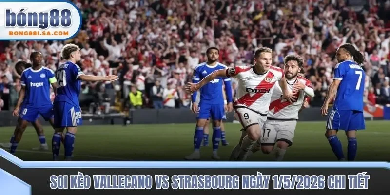 Soi kèo trận đấu Vallecano vs Strasbourg chọn ra cửa ngon ăn