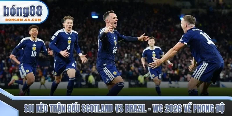 Soi kèo trận đấu Scotland vs Brazil - WC 2026 về phong độ